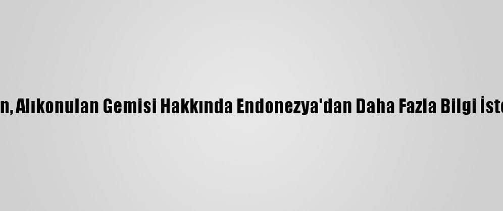 İran, Alıkonulan Gemisi Hakkında Endonezya'dan Daha Fazla Bilgi İstedi