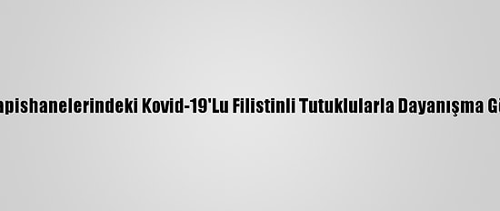 Gazzeliler İsrail Hapishanelerindeki Kovid-19'Lu Filistinli Tutuklularla Dayanışma Gösterisi Düzenledi