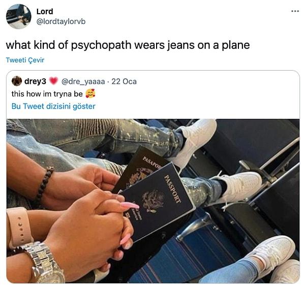 6. "Ne tür bir psikopat uçakta kot pantolon giyer"