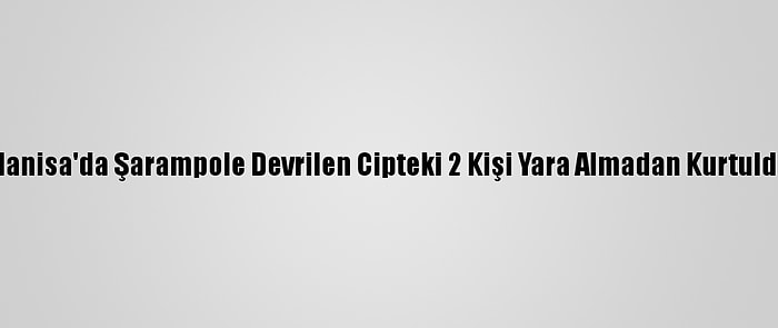 Manisa'da Şarampole Devrilen Cipteki 2 Kişi Yara Almadan Kurtuldu