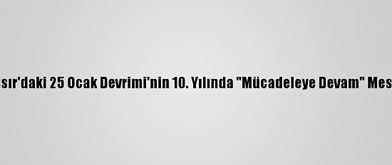 İhvan, Mısır'daki 25 Ocak Devrimi'nin 10. Yılında "Mücadeleye Devam" Mesajı Verdi