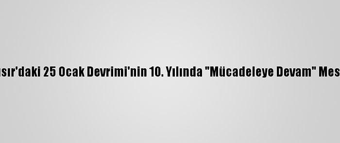 İhvan, Mısır'daki 25 Ocak Devrimi'nin 10. Yılında "Mücadeleye Devam" Mesajı Verdi