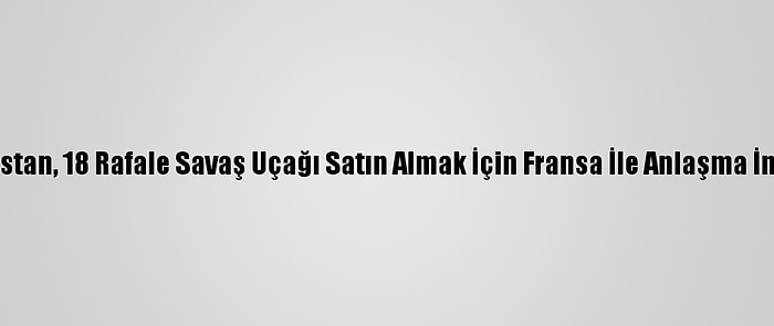 Yunanistan, 18 Rafale Savaş Uçağı Satın Almak İçin Fransa İle Anlaşma İmzaladı