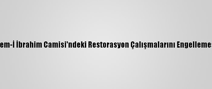 Filistin İsrail'in Harem-İ İbrahim Camisi'ndeki Restorasyon Çalışmalarını Engellemesine Tepki Gösterdi