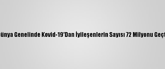 Dünya Genelinde Kovid-19'Dan İyileşenlerin Sayısı 72 Milyonu Geçti
