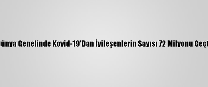 Dünya Genelinde Kovid-19'Dan İyileşenlerin Sayısı 72 Milyonu Geçti