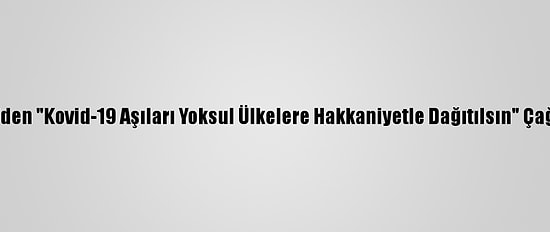 Dsö'den "Kovid-19 Aşıları Yoksul Ülkelere Hakkaniyetle Dağıtılsın" Çağrısı