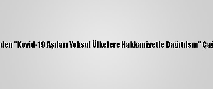 Dsö'den "Kovid-19 Aşıları Yoksul Ülkelere Hakkaniyetle Dağıtılsın" Çağrısı