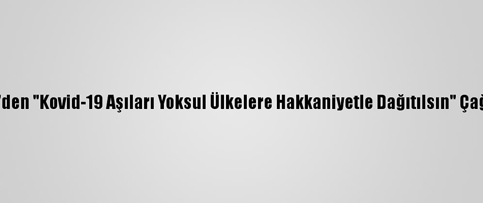 Dsö'den "Kovid-19 Aşıları Yoksul Ülkelere Hakkaniyetle Dağıtılsın" Çağrısı