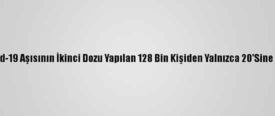 İsrail'de Kovid-19 Aşısının İkinci Dozu Yapılan 128 Bin Kişiden Yalnızca 20'Sine Virüs Bulaştı