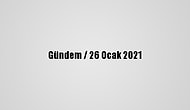 Gündem / 26 Ocak 2021