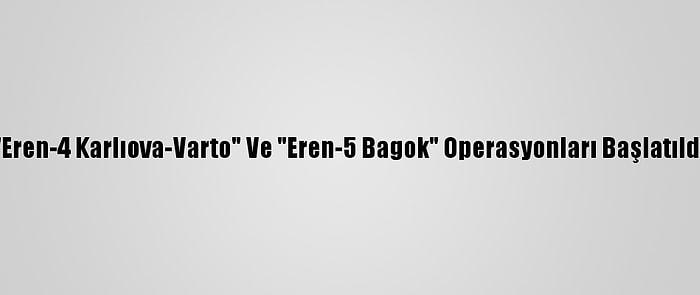 "Eren-4 Karlıova-Varto" Ve "Eren-5 Bagok" Operasyonları Başlatıldı
