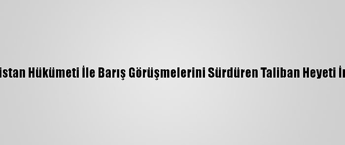 Afganistan Hükümeti İle Barış Görüşmelerini Sürdüren Taliban Heyeti İran'da