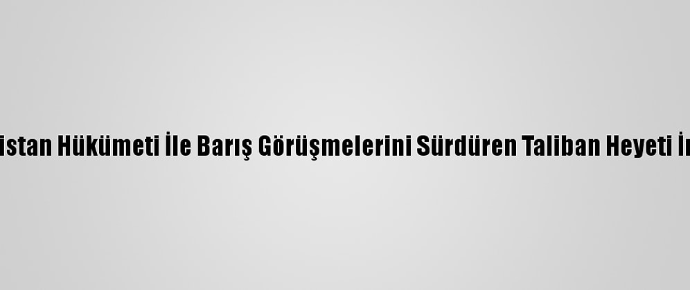 Afganistan Hükümeti İle Barış Görüşmelerini Sürdüren Taliban Heyeti İran'da