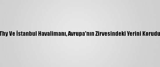 Thy Ve İstanbul Havalimanı, Avrupa'nın Zirvesindeki Yerini Korudu