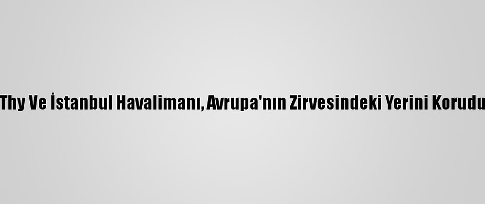 Thy Ve İstanbul Havalimanı, Avrupa'nın Zirvesindeki Yerini Korudu