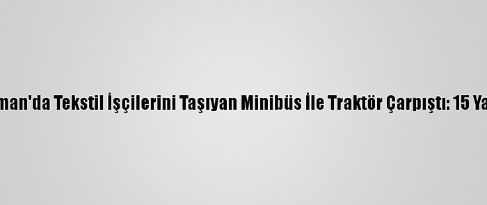 Batman'da Tekstil İşçilerini Taşıyan Minibüs İle Traktör Çarpıştı: 15 Yaralı