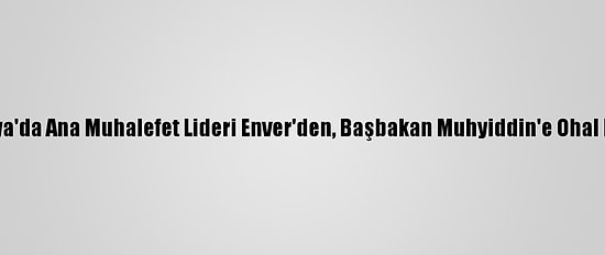 Malezya'da Ana Muhalefet Lideri Enver'den, Başbakan Muhyiddin'e Ohal Davası
