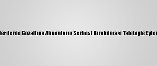 Tunus'ta Gösterilerde Gözaltına Alınanların Serbest Bırakılması Talebiyle Eylem Düzenlendi