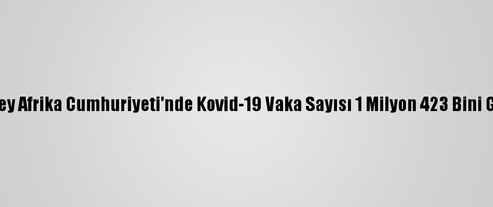 Güney Afrika Cumhuriyeti'nde Kovid-19 Vaka Sayısı 1 Milyon 423 Bini Geçti