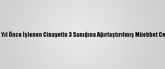 Konya'da 15 Yıl Önce İşlenen Cinayetin 3 Sanığına Ağırlaştırılmış Müebbet Cezası İstendi