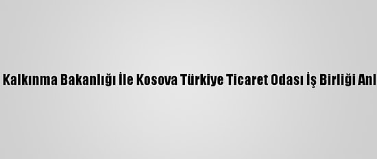 Kosova Bölgesel Kalkınma Bakanlığı İle Kosova Türkiye Ticaret Odası İş Birliği Anlaşması İmzaladı