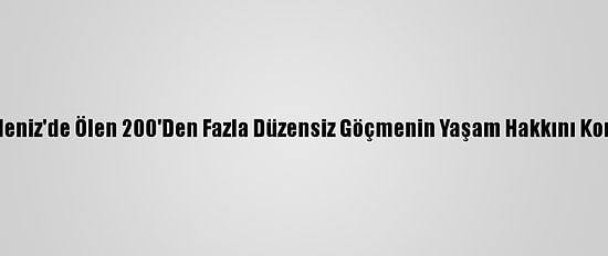 Bm'den İtalya'ya, "Akdeniz'de Ölen 200'Den Fazla Düzensiz Göçmenin Yaşam Hakkını Koruyamadı" Suçlaması