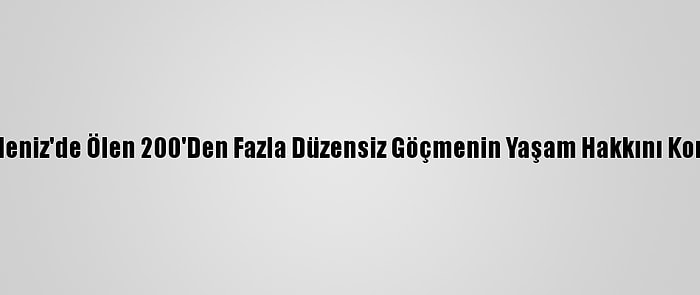 Bm'den İtalya'ya, "Akdeniz'de Ölen 200'Den Fazla Düzensiz Göçmenin Yaşam Hakkını Koruyamadı" Suçlaması