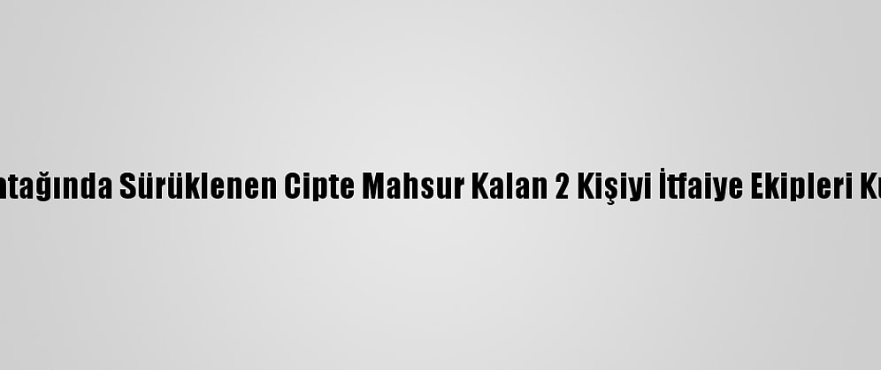 Dere Yatağında Sürüklenen Cipte Mahsur Kalan 2 Kişiyi İtfaiye Ekipleri Kurtardı