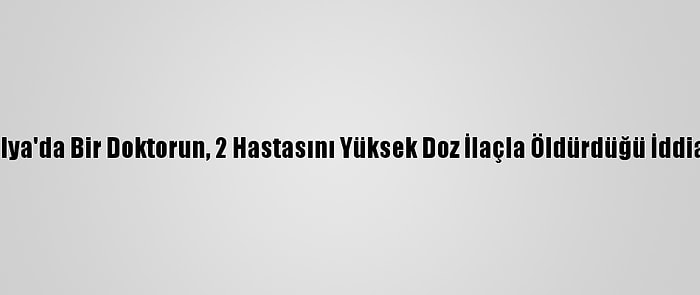 İtalya'da Bir Doktorun, 2 Hastasını Yüksek Doz İlaçla Öldürdüğü İddiası