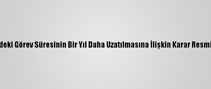 Tsk'nin Aden Körfezi'ndeki Görev Süresinin Bir Yıl Daha Uzatılmasına İlişkin Karar Resmi Gazete'de Yayımlandı