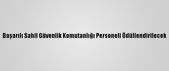 Başarılı Sahil Güvenlik Komutanlığı Personeli Ödüllendirilecek