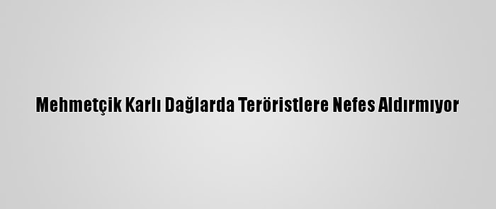 Mehmetçik Karlı Dağlarda Teröristlere Nefes Aldırmıyor