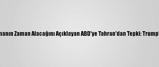 İran'a Yaptırımları Kaldırmanın Zaman Alacağını Açıklayan ABD'ye Tahran'dan Tepki: Trump'ın Yöntemi Sonuç Vermez
