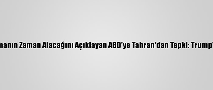 İran'a Yaptırımları Kaldırmanın Zaman Alacağını Açıklayan ABD'ye Tahran'dan Tepki: Trump'ın Yöntemi Sonuç Vermez