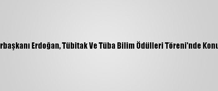 Cumhurbaşkanı Erdoğan, Tübitak Ve Tüba Bilim Ödülleri Töreni'nde Konuştu: (1)