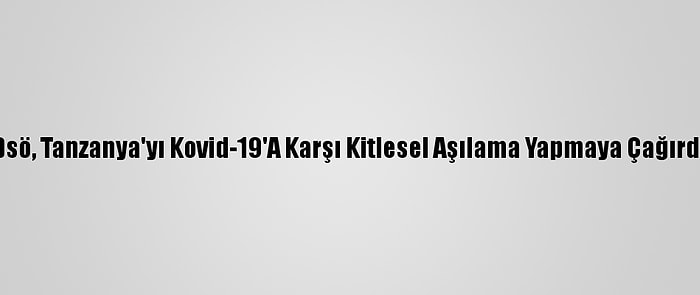 Dsö, Tanzanya'yı Kovid-19'A Karşı Kitlesel Aşılama Yapmaya Çağırdı