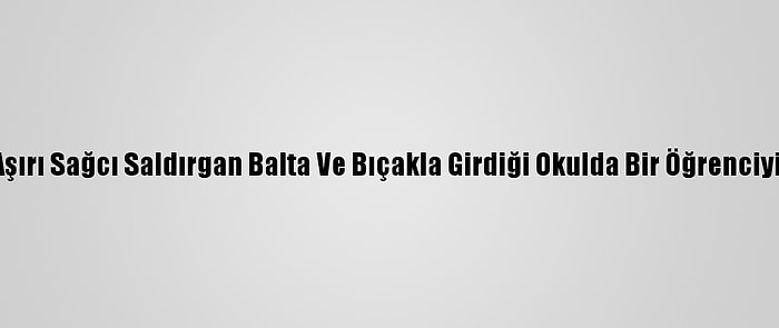 İsveç'te Aşırı Sağcı Saldırgan Balta Ve Bıçakla Girdiği Okulda Bir Öğrenciyi Yaraladı