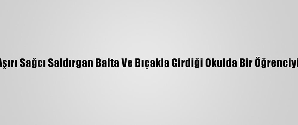 İsveç'te Aşırı Sağcı Saldırgan Balta Ve Bıçakla Girdiği Okulda Bir Öğrenciyi Yaraladı