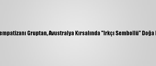 Nazi Sempatizanı Gruptan, Avustralya Kırsalında "Irkçı Sembollü" Doğa Kampı