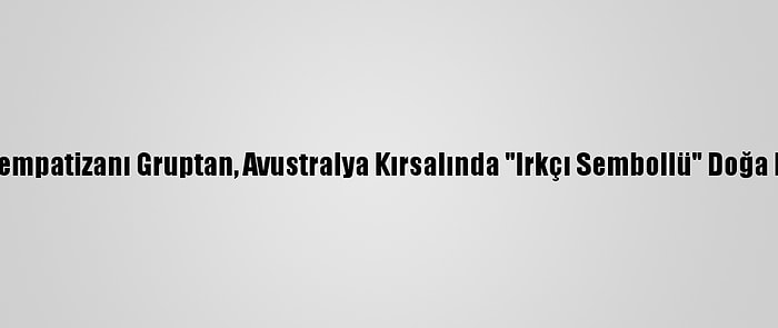 Nazi Sempatizanı Gruptan, Avustralya Kırsalında "Irkçı Sembollü" Doğa Kampı