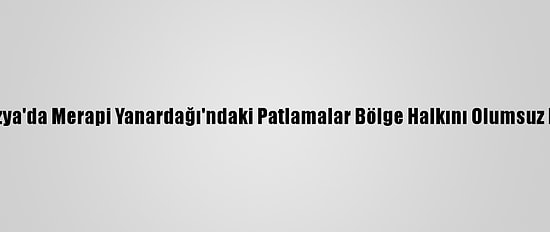 Endonezya'da Merapi Yanardağı'ndaki Patlamalar Bölge Halkını Olumsuz Etkiliyor