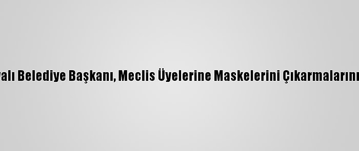 Tanzanyalı Belediye Başkanı, Meclis Üyelerine Maskelerini Çıkarmalarını Emretti