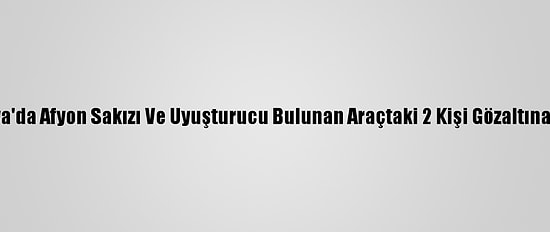 Amasya'da Afyon Sakızı Ve Uyuşturucu Bulunan Araçtaki 2 Kişi Gözaltına Alındı