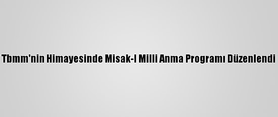 Tbmm'nin Himayesinde Misak-I Milli Anma Programı Düzenlendi