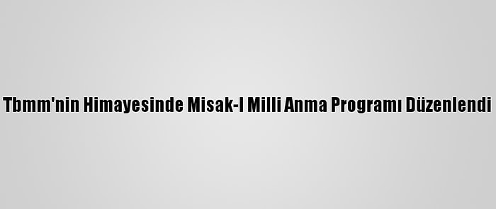 Tbmm'nin Himayesinde Misak-I Milli Anma Programı Düzenlendi