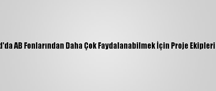 Balkantürksiad'da AB Fonlarından Daha Çok Faydalanabilmek İçin Proje Ekipleri Oluşturulacak