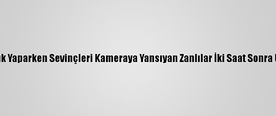 İş Yerinden Hırsızlık Yaparken Sevinçleri Kameraya Yansıyan Zanlılar İki Saat Sonra Uyurken Yakalandı