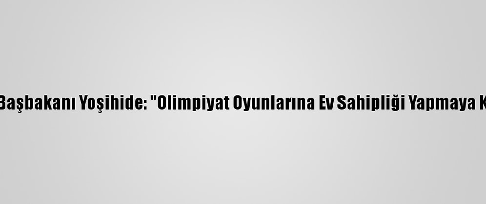 Japonya Başbakanı Yoşihide: "Olimpiyat Oyunlarına Ev Sahipliği Yapmaya Kararlıyız'