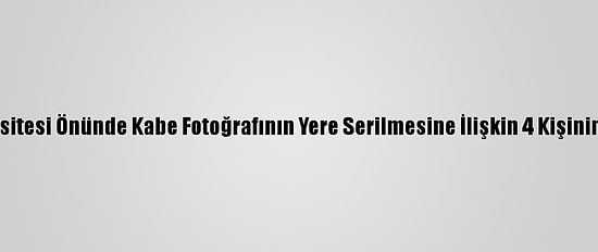 Bakan Soylu, Boğaziçi Üniversitesi Önünde Kabe Fotoğrafının Yere Serilmesine İlişkin 4 Kişinin Gözaltına Alındığını Bildirdi